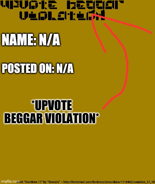 i made violation paper for beggars (Well.... maybe i am only who will use it???) | NAME: N/A; POSTED ON: N/A; *UPVOTE BEGGAR VIOLATION* | made w/ Imgflip meme maker