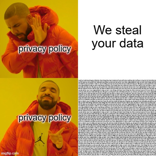 privacy policy by drake | We steal your data; privacy policy; privacy policy | image tagged in memes,drake hotline bling | made w/ Imgflip meme maker