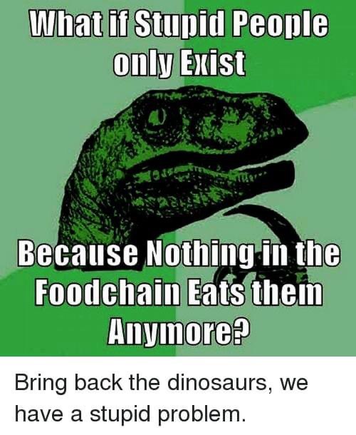 High Quality Bring back the dinosaurs Blank Meme Template