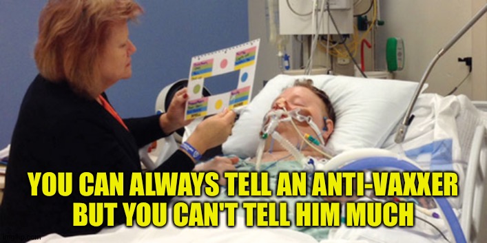 Antivaxxer | YOU CAN ALWAYS TELL AN ANTI-VAXXER
BUT YOU CAN'T TELL HIM MUCH | image tagged in antivaxxer | made w/ Imgflip meme maker