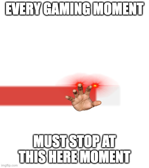 ......... | EVERY GAMING MOMENT; MUST STOP AT THIS HERE MOMENT | image tagged in game processing | made w/ Imgflip meme maker