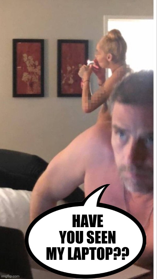 This guy loses laptops like his dad loses his train of thought. | HAVE YOU SEEN MY LAPTOP?? | image tagged in memes | made w/ Imgflip meme maker