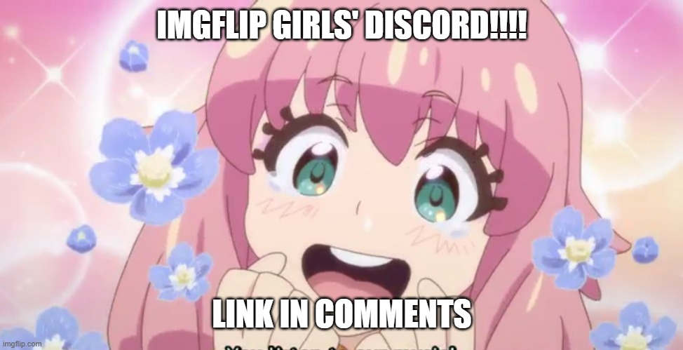 KAWAII | IMGFLIP GIRLS' DISCORD!!!! LINK IN COMMENTS | image tagged in kawaii | made w/ Imgflip meme maker