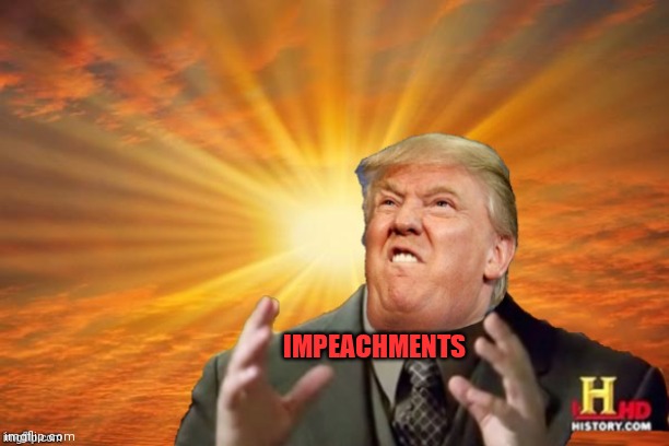 Trump Ancient ALIENS | IMPEACHMENTS | image tagged in trump ancient aliens | made w/ Imgflip meme maker