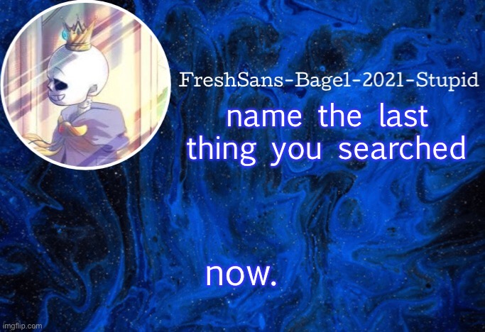 e | name the last thing you searched; now. | image tagged in announcement thing 20 | made w/ Imgflip meme maker