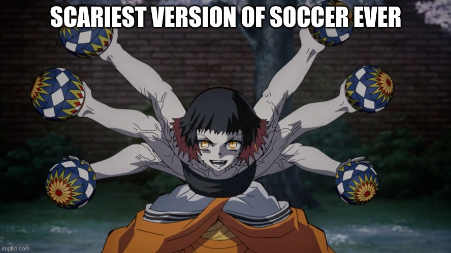 SCARIEST VERSION OF SOCCER EVER | image tagged in anime,funny memes | made w/ Imgflip meme maker