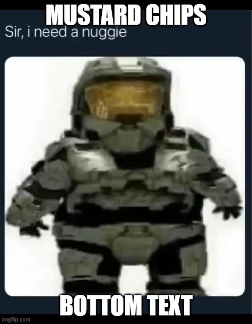 yes | MUSTARD CHIPS; BOTTOM TEXT | image tagged in yes | made w/ Imgflip meme maker