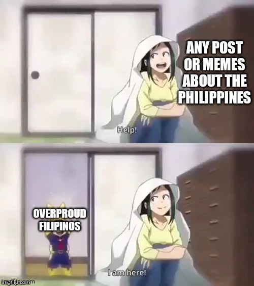 deku help i am here | ANY POST OR MEMES ABOUT THE PHILIPPINES OVERPROUD FILIPINOS | image tagged in deku help i am here | made w/ Imgflip meme maker