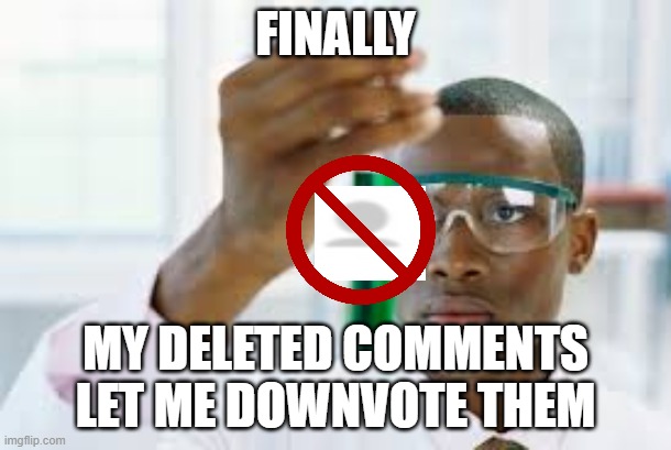 what can I say, expect? | FINALLY; MY DELETED COMMENTS
LET ME DOWNVOTE THEM | image tagged in so i got that goin for me which is nice,and thats a fact,i also like to live dangerously | made w/ Imgflip meme maker
