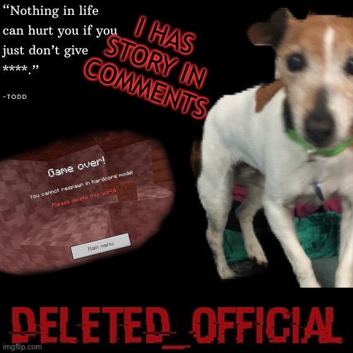 Deleted_official announcement template | I HAS STORY IN COMMENTS | image tagged in deleted_official announcement template | made w/ Imgflip meme maker