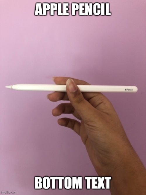 Technically a hand reveal but ok | APPLE PENCIL; BOTTOM TEXT | made w/ Imgflip meme maker