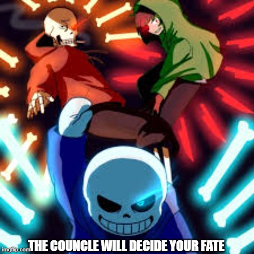 bad time trio | THE COUNCLE WILL DECIDE YOUR FATE | image tagged in bad time trio | made w/ Imgflip meme maker