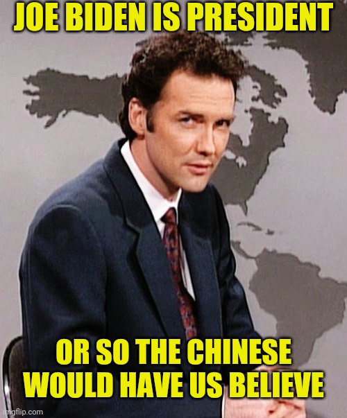Norm Macdonald | JOE BIDEN IS PRESIDENT; OR SO THE CHINESE WOULD HAVE US BELIEVE | image tagged in norm macdonald,joe biden,made in china | made w/ Imgflip meme maker