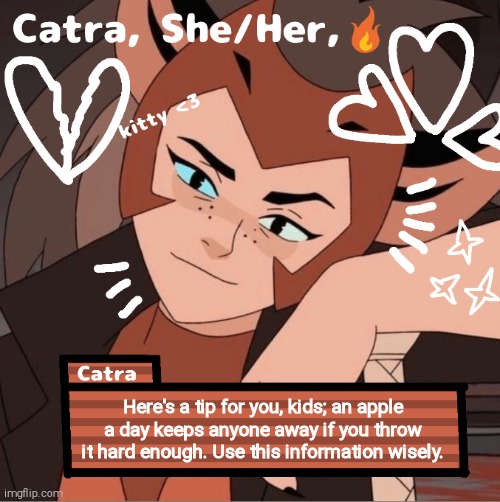 Catra | Here's a tip for you, kids; an apple a day keeps anyone away if you throw it hard enough. Use this information wisely. | image tagged in catra | made w/ Imgflip meme maker