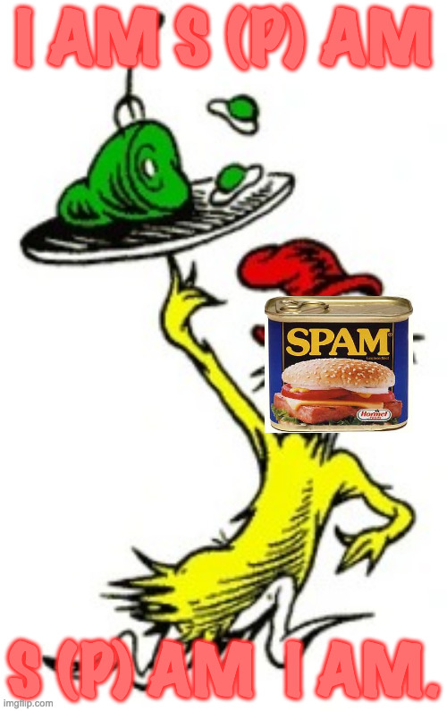 Spam I am | I AM S (P) AM; S (P) AM  I AM. | image tagged in i-am-sam dr seuss | made w/ Imgflip meme maker