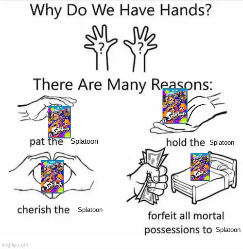 Why do we have hands? (all blank) | Splatoon; Splatoon; Splatoon; Splatoon | image tagged in why do we have hands all blank | made w/ Imgflip meme maker