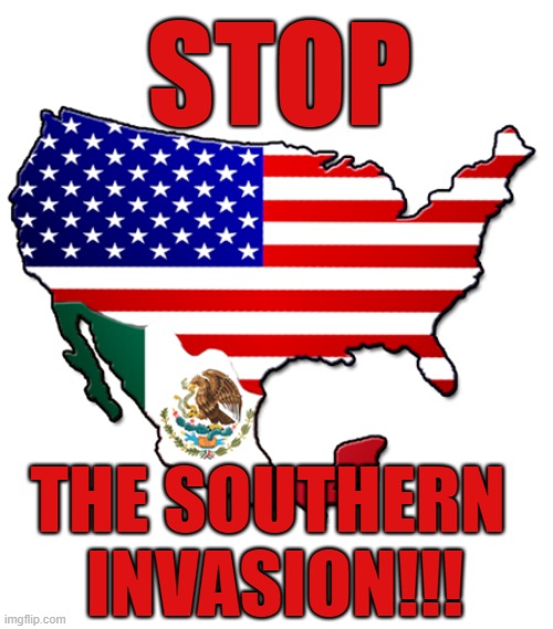 STOP; THE SOUTHERN
 INVASION!!! | image tagged in secure the border | made w/ Imgflip meme maker
