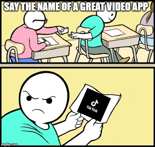 tiktok is cringe | SAY THE NAME OF A GREAT VIDEO APP | image tagged in note passing | made w/ Imgflip meme maker