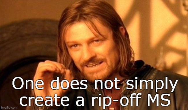 Eh. | One does not simply create a rip-off MS | image tagged in memes,one does not simply | made w/ Imgflip meme maker