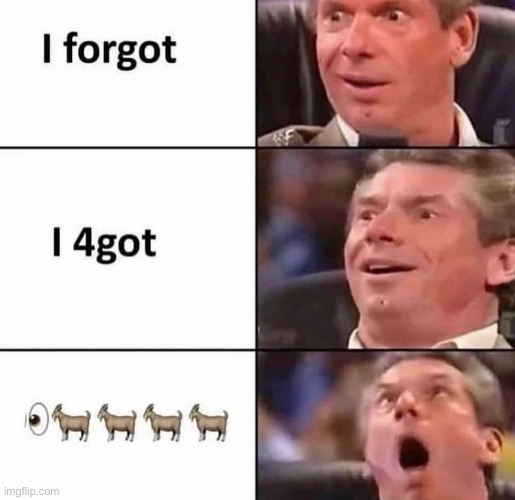 I forgot | image tagged in funny,funny memes,memes,lol,cursed,i forgot | made w/ Imgflip meme maker