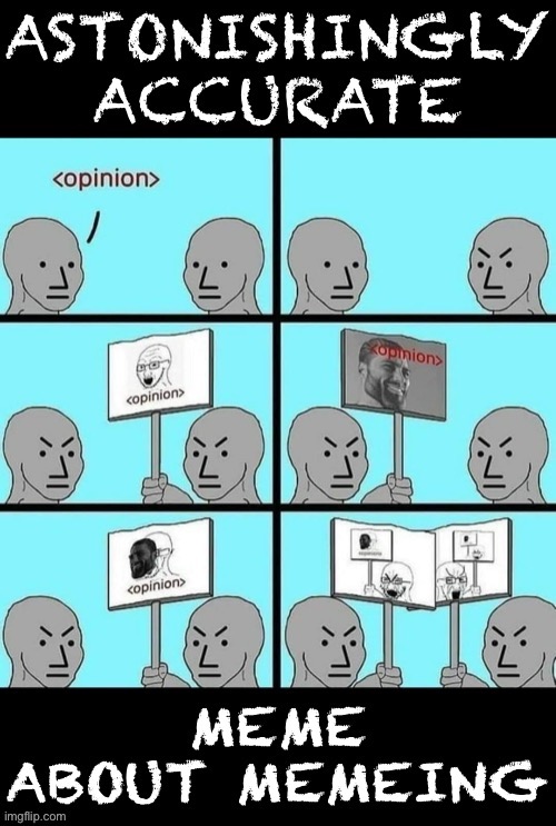 Have you hit memers’ block? Try this :) | image tagged in astonishingly accurate meme about memeing,memes about memeing,memes about memes,memes,so true memes,npc meme | made w/ Imgflip meme maker
