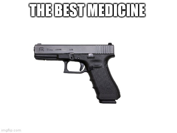 Blank White Template | THE BEST MEDICINE | image tagged in blank white template | made w/ Imgflip meme maker