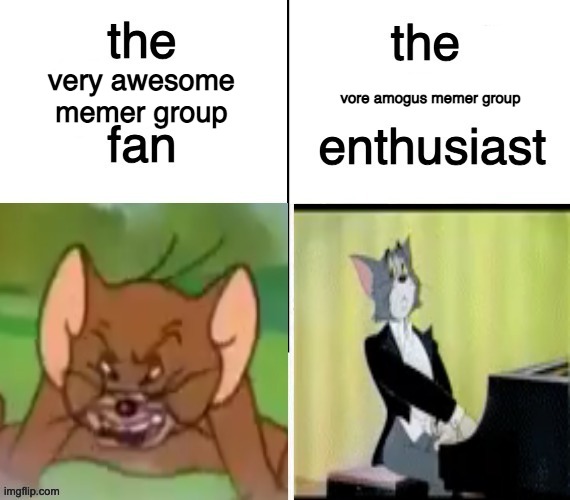 The rodent fan vs. The feline enthusiast | vore amogus memer group; very awesome memer group | image tagged in the rodent fan vs the feline enthusiast | made w/ Imgflip meme maker