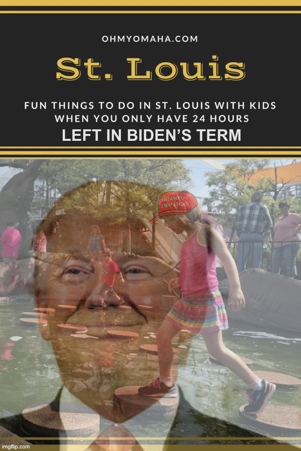 If you’re in St. Louis with your kids this weekend (most glorious weekend in history), try some of these activities, libtrads. | image tagged in trump 24 hours,24 hours,thing to do,this weekend,still your president,mike lindell | made w/ Imgflip meme maker