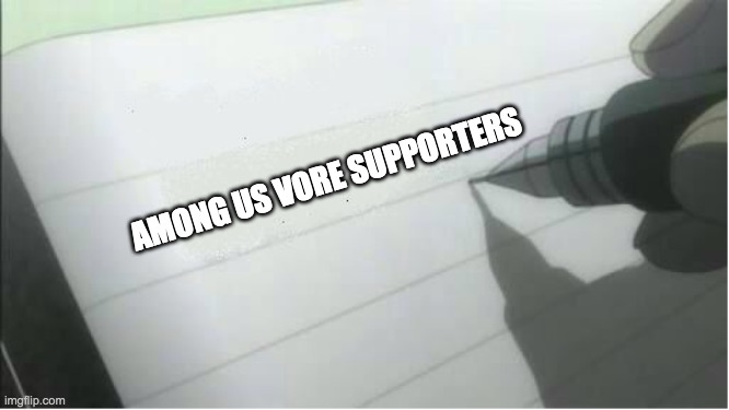 death note blank | AMONG US VORE SUPPORTERS | image tagged in death note blank | made w/ Imgflip meme maker
