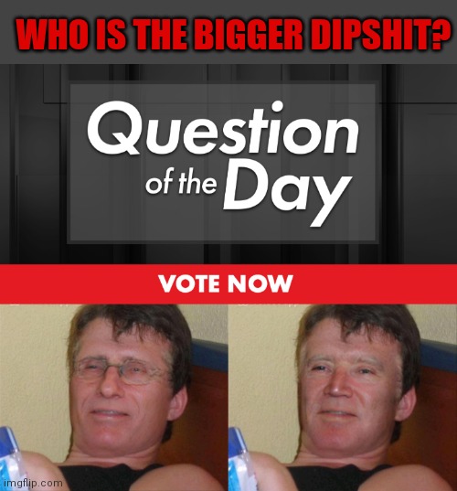 Fauci vs Biden | WHO IS THE BIGGER DIPSHIT? | image tagged in fauci,joe biden | made w/ Imgflip meme maker