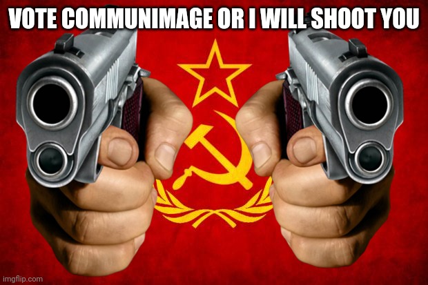 I love motherland | VOTE COMMUNIMAGE OR I WILL SHOOT YOU | image tagged in russssssssssssssssiaaaaa | made w/ Imgflip meme maker