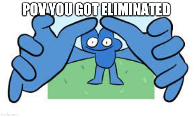 POV YOU GOT ELIMINATED | made w/ Imgflip meme maker