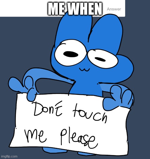ME WHEN | made w/ Imgflip meme maker
