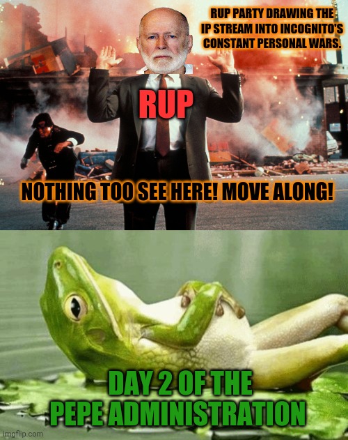 Relax with pepe! | RUP PARTY DRAWING THE IP STREAM INTO INCOGNITO'S CONSTANT PERSONAL WARS. RUP NOTHING TOO SEE HERE! MOVE ALONG! DAY 2 OF THE PEPE ADMINISTRAT | image tagged in nothing to see here,chilling out frog,vote,pepe,party | made w/ Imgflip meme maker