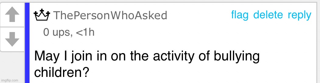 It’s a temp now | image tagged in may i join in on the activity of bullying children | made w/ Imgflip meme maker