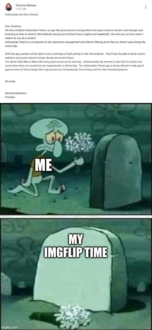 ME; MY IMGFLIP TIME | image tagged in grave spongebob | made w/ Imgflip meme maker