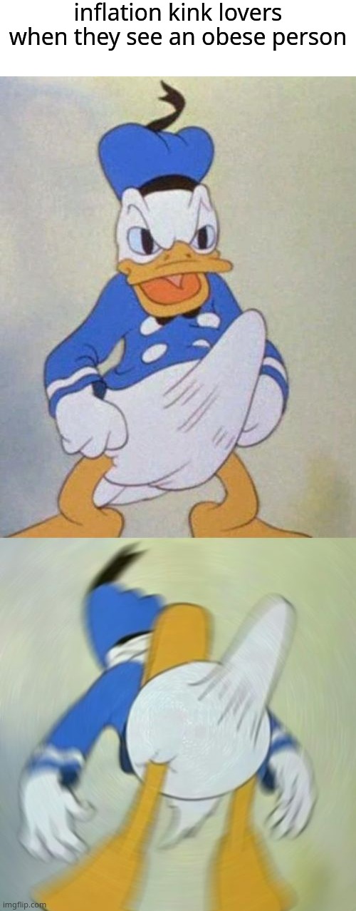 i just made this for no reason | inflation kink lovers when they see an obese person | image tagged in blank white template,donald duck boner | made w/ Imgflip meme maker