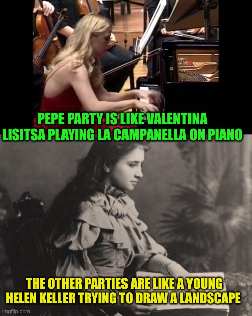 Join the Pepe party orchestra and vote for us on aug29-30th | PEPE PARTY IS LIKE VALENTINA LISITSA PLAYING LA CAMPANELLA ON PIANO; THE OTHER PARTIES ARE LIKE A YOUNG HELEN KELLER TRYING TO DRAW A LANDSCAPE | image tagged in blind helen keller,pepe party | made w/ Imgflip meme maker