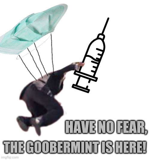 A message from Chairman_Jao_Bidung | THE GOOBERMINT IS HERE! HAVE NO FEAR, | image tagged in no fear,mask,jabs,potatus | made w/ Imgflip meme maker
