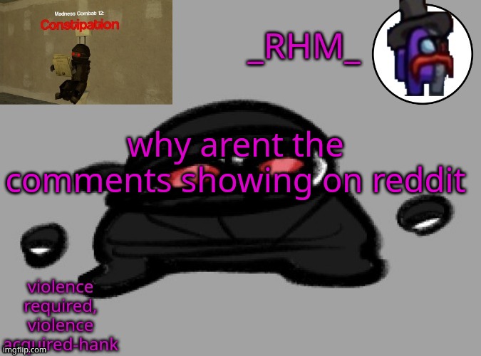 it only shows if your using old reddit | why arent the comments showing on reddit | image tagged in rhm temp | made w/ Imgflip meme maker