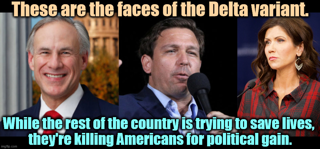 Any of these three will be perfectly happy to slaughter your entire family if it makes Biden look bad and makes them president. | These are the faces of the Delta variant. While the rest of the country is trying to save lives, 
they're killing Americans for political gain. | image tagged in gop,republican,butcher,murderer | made w/ Imgflip meme maker
