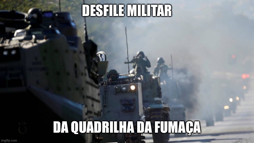 Desfile militar | DESFILE MILITAR; DA QUADRILHA DA FUMAÇA | image tagged in desfile militar,marinha,exercito,bolsonaro,milicia | made w/ Imgflip meme maker