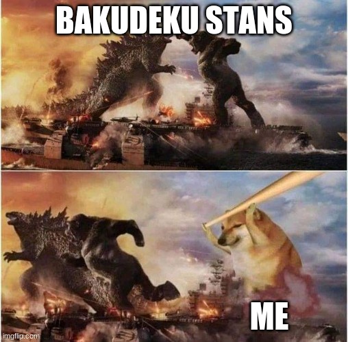 Godzilla King Kong doggo | BAKUDEKU STANS ME | image tagged in godzilla king kong doggo | made w/ Imgflip meme maker