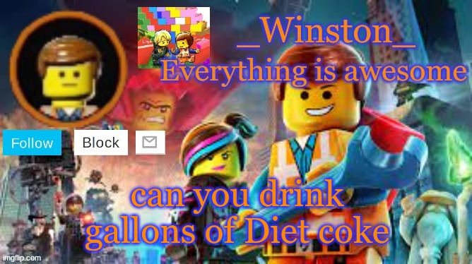 Winston's Lego movie temp | can you drink gallons of Diet coke | image tagged in winston's lego movie temp | made w/ Imgflip meme maker