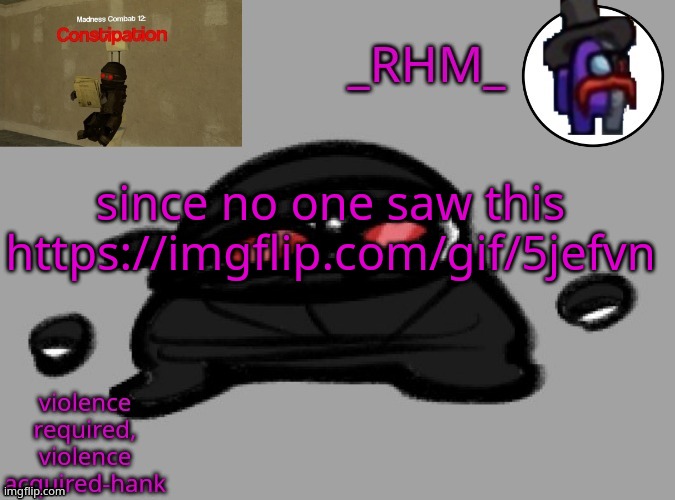 dsifhdsofhadusifgdshfdshbvcdsahgfsJK | since no one saw this https://imgflip.com/gif/5jefvn | image tagged in rhm temp | made w/ Imgflip meme maker