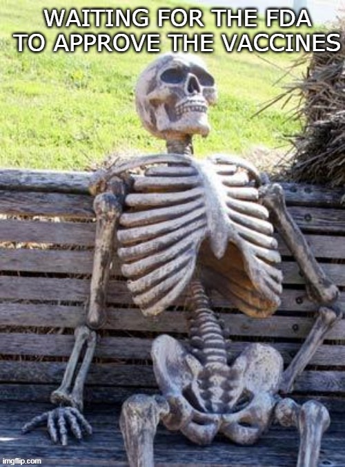 Waiting to Exhale.... | image tagged in covid vaccine,funny,waiting skeleton | made w/ Imgflip meme maker