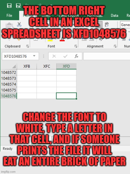 the banality of evil | THE BOTTOM RIGHT CELL IN AN EXCEL SPREADSHEET IS XFD1048576; CHANGE THE FONT TO WHITE, TYPE A LETTER IN THAT CELL, AND IF SOMEONE PRINTS THE FILE IT WILL EAT AN ENTIRE BRICK OF PAPER | image tagged in coworkers | made w/ Imgflip meme maker