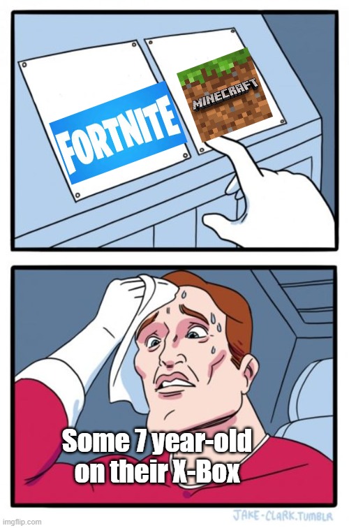 Two Buttons | Some 7 year-old on their X-Box | image tagged in memes,two buttons | made w/ Imgflip meme maker