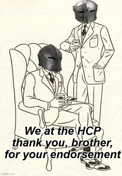 We at the HCP thank you, brother, for your endorsement | made w/ Imgflip meme maker