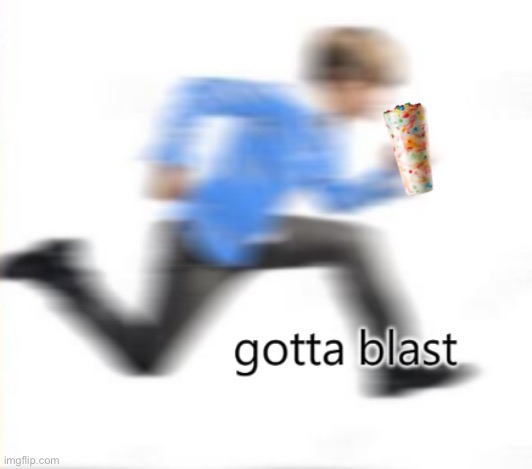 Gotta Sonic blast | image tagged in gotta blast | made w/ Imgflip meme maker